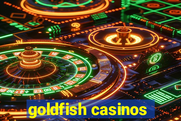 goldfish casinos